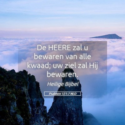 Picture 05 - Psalmen 121:7 NLD - De HEERE zal u bewaren van alle kwaad; uw ziel - Bible Verse Picture