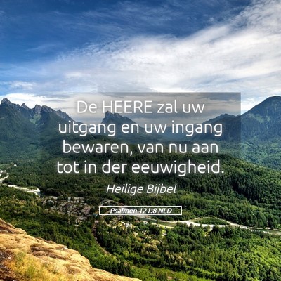 Picture 05 - Psalmen 121:8 NLD - De HEERE zal uw uitgang en uw ingang bewaren, van - Bible Verse Picture