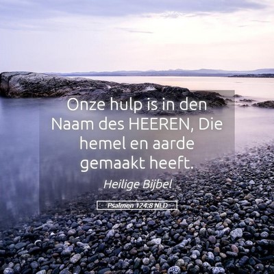 Picture 05 - Psalmen 124:8 NLD - Onze hulp is in den Naam des HEEREN, Die hemel en - Bible Verse Picture