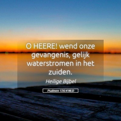 Picture 05 - Psalmen 126:4 NLD - O HEERE! wend onze gevangenis, gelijk - Bible Verse Picture