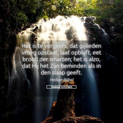 Picture 05 - Psalmen 127:2 NLD - Het is te vergeefs, dat gijlieden vroeg opstaat, - Bible Verse Picture