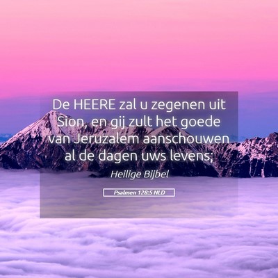 Picture 05 - Psalmen 128:5 NLD - De HEERE zal u zegenen uit Sion, en gij zult het - Bible Verse Picture