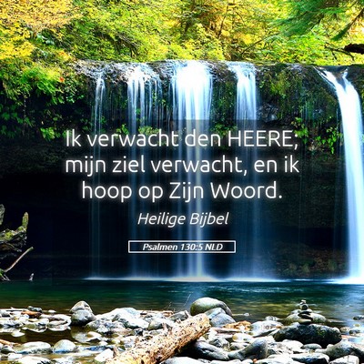 Picture 05 - Psalmen 130:5 NLD - Ik verwacht den HEERE; mijn ziel verwacht, en ik - Bible Verse Picture