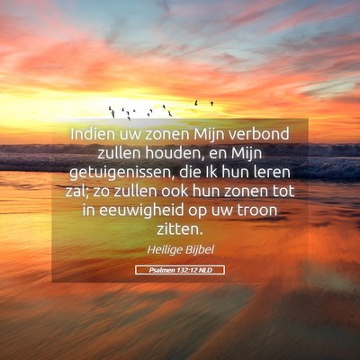 Picture 05 - Psalmen 132:12 NLD - Indien uw zonen Mijn verbond zullen houden, en - Bible Verse Picture