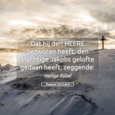 Picture 05 - Psalmen 132:2 NLD - Dat hij den HEERE gezworen heeft, den Machtige - Bible Verse Picture