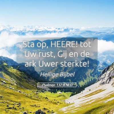 Picture 05 - Psalmen 132:8 NLD - Sta op, HEERE! tot Uw rust, Gij en de ark Uwer - Bible Verse Picture