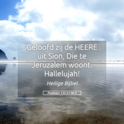 Picture 05 - Psalmen 135:21 NLD - Geloofd zij de HEERE uit Sion, Die te Jeruzalem - Bible Verse Picture
