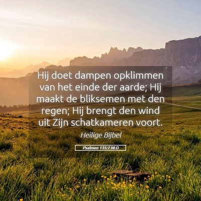 Picture 05 - Psalmen 135:7 NLD - Hij doet dampen opklimmen van het einde der - Bible Verse Picture