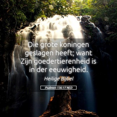 Picture 05 - Psalmen 136:17 NLD - Die grote koningen geslagen heeft; want Zijn - Bible Verse Picture