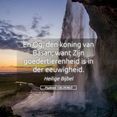 Picture 05 - Psalmen 136:20 NLD - En Og, den koning van Basan; want Zijn - Bible Verse Picture
