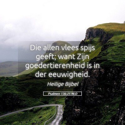 Picture 05 - Psalmen 136:25 NLD - Die allen vlees spijs geeft; want Zijn - Bible Verse Picture