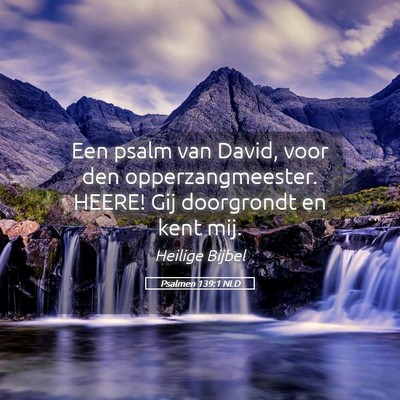 Picture 05 - Psalmen 139:1 NLD - Een psalm van David, voor den opperzangmeester. - Bible Verse Picture