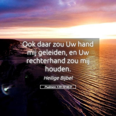 Picture 05 - Psalmen 139:10 NLD - Ook daar zou Uw hand mij geleiden, en Uw - Bible Verse Picture
