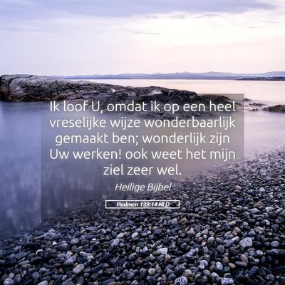 Picture 05 - Psalmen 139:14 NLD - Ik loof U, omdat ik op een heel vreselijke wijze - Bible Verse Picture