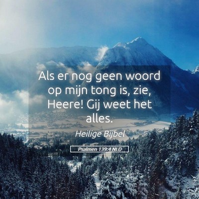 Picture 05 - Psalmen 139:4 NLD - Als er nog geen woord op mijn tong is, zie, - Bible Verse Picture