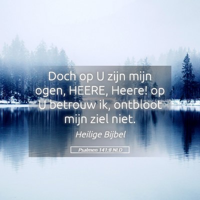 Picture 05 - Psalmen 141:8 NLD - Doch op U zijn mijn ogen, HEERE, Heere! op U - Bible Verse Picture
