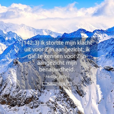 Picture 05 - Psalmen 142:2 NLD - (142:3) Ik stortte mijn klacht uit voor Zijn - Bible Verse Picture