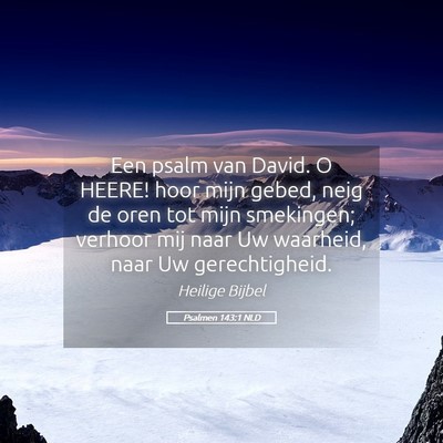 Picture 05 - Psalmen 143:1 NLD - Een psalm van David. O HEERE! hoor mijn gebed, - Bible Verse Picture