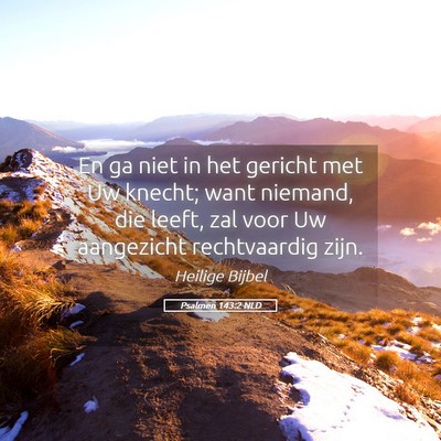 Picture 05 - Psalmen 143:2 NLD - En ga niet in het gericht met Uw knecht; want - Bible Verse Picture