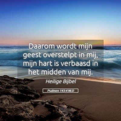 Picture 05 - Psalmen 143:4 NLD - Daarom wordt mijn geest overstelpt in mij, mijn - Bible Verse Picture