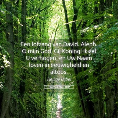 Picture 05 - Psalmen 145:1 NLD - Een lofzang van David. Aleph. O mijn God, Gij - Bible Verse Picture