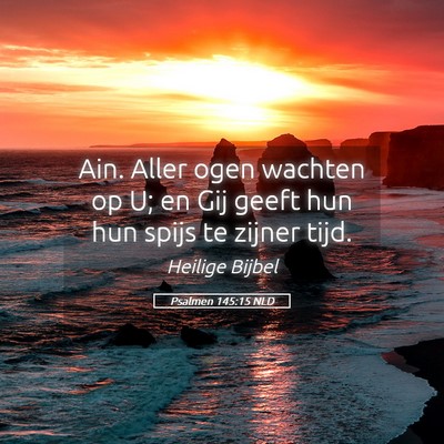 Picture 05 - Psalmen 145:15 NLD - Ain. Aller ogen wachten op U; en Gij geeft hun - Bible Verse Picture