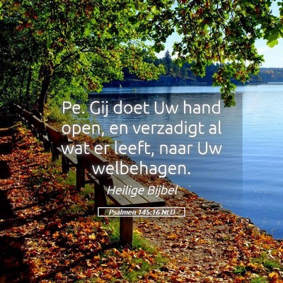 Picture 05 - Psalmen 145:16 NLD - Pe. Gij doet Uw hand open, en verzadigt al wat er - Bible Verse Picture