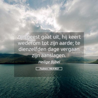 Picture 05 - Psalmen 146:4 NLD - Zijn geest gaat uit, hij keert wederom tot zijn - Bible Verse Picture
