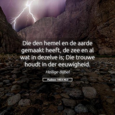Picture 05 - Psalmen 146:6 NLD - Die den hemel en de aarde gemaakt heeft, de zee - Bible Verse Picture