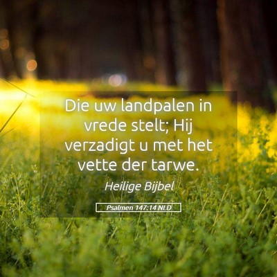 Picture 05 - Psalmen 147:14 NLD - Die uw landpalen in vrede stelt; Hij verzadigt u - Bible Verse Picture