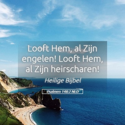 Picture 05 - Psalmen 148:2 NLD - Looft Hem, al Zijn engelen! Looft Hem, al Zijn - Bible Verse Picture