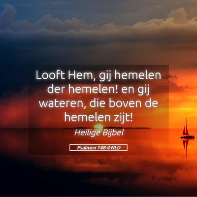 Picture 05 - Psalmen 148:4 NLD - Looft Hem, gij hemelen der hemelen! en gij - Bible Verse Picture