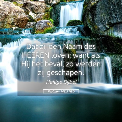 Picture 05 - Psalmen 148:5 NLD - Dat zij den Naam des HEEREN loven; want als Hij - Bible Verse Picture