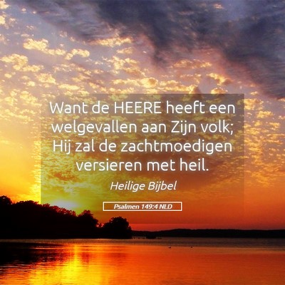 Picture 05 - Psalmen 149:4 NLD - Want de HEERE heeft een welgevallen aan Zijn - Bible Verse Picture