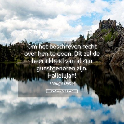Picture 05 - Psalmen 149:9 NLD - Om het beschreven recht over hen te doen. Dit zal - Bible Verse Picture