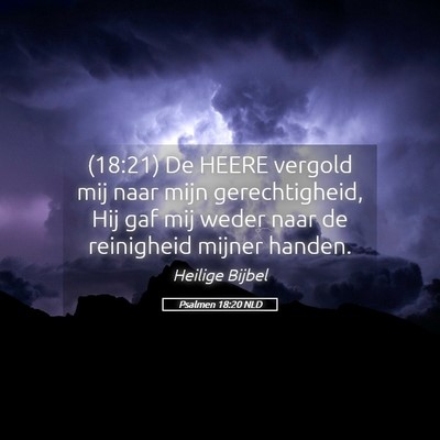 Picture 05 - Psalmen 18:20 NLD - (18:21) De HEERE vergold mij naar mijn - Bible Verse Picture