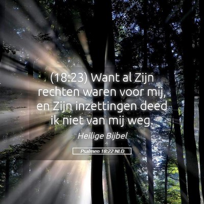 Picture 05 - Psalmen 18:22 NLD - (18:23) Want al Zijn rechten waren voor mij, en - Bible Verse Picture