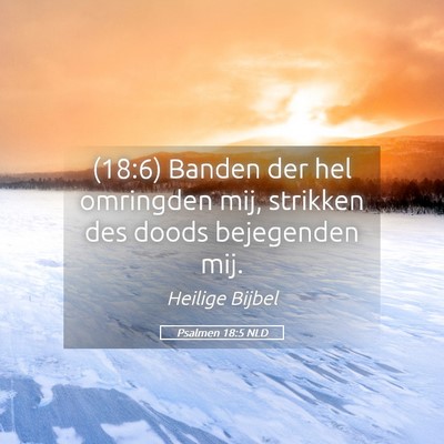 Picture 05 - Psalmen 18:5 NLD - (18:6) Banden der hel omringden mij, strikken des - Bible Verse Picture