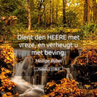 Picture 05 - Psalmen 2:11 NLD - Dient den HEERE met vreze, en verheugt u met - Bible Verse Picture