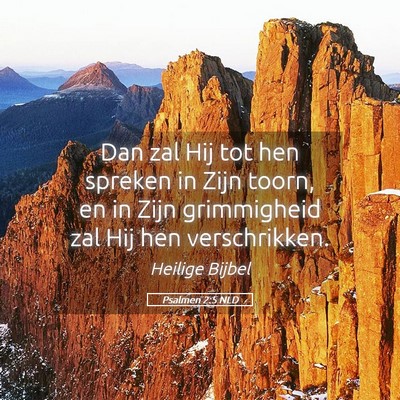 Picture 05 - Psalmen 2:5 NLD - Dan zal Hij tot hen spreken in Zijn toorn, en in - Bible Verse Picture