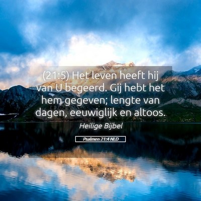Picture 05 - Psalmen 21:4 NLD - (21:5) Het leven heeft hij van U begeerd. Gij - Bible Verse Picture