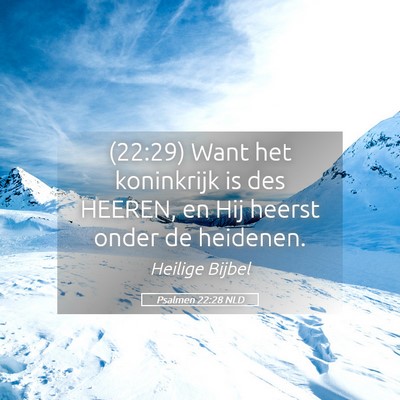 Picture 05 - Psalmen 22:28 NLD - (22:29) Want het koninkrijk is des HEEREN, en Hij - Bible Verse Picture