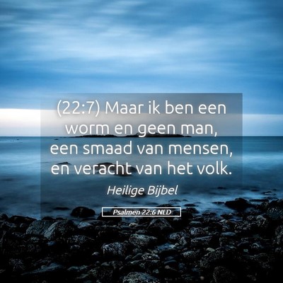 Picture 05 - Psalmen 22:6 NLD - (22:7) Maar ik ben een worm en geen man, een - Bible Verse Picture