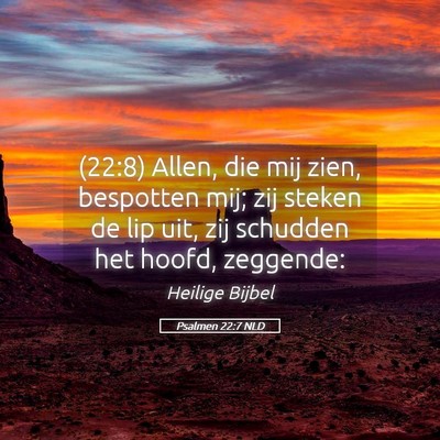 Picture 05 - Psalmen 22:7 NLD - (22:8) Allen, die mij zien, bespotten mij; zij - Bible Verse Picture