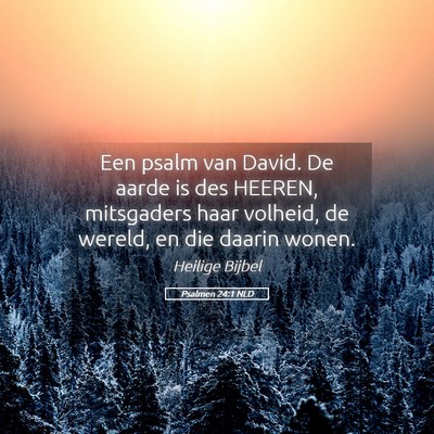 Picture 05 - Psalmen 24:1 NLD - Een psalm van David. De aarde is des HEEREN, - Bible Verse Picture