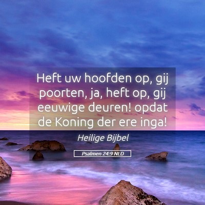 Picture 05 - Psalmen 24:9 NLD - Heft uw hoofden op, gij poorten, ja, heft op, gij - Bible Verse Picture