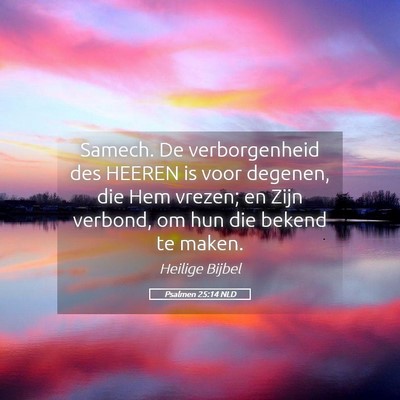 Picture 05 - Psalmen 25:14 NLD - Samech. De verborgenheid des HEEREN is voor - Bible Verse Picture