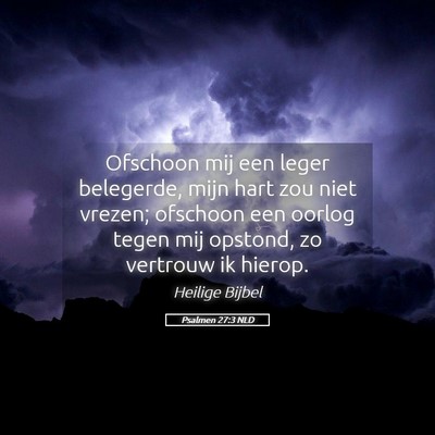 Picture 05 - Psalmen 27:3 NLD - Ofschoon mij een leger belegerde, mijn hart zou - Bible Verse Picture