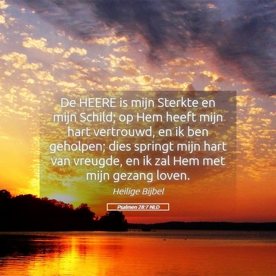 Picture 05 - Psalmen 28:7 NLD - De HEERE is mijn Sterkte en mijn Schild; op Hem - Bible Verse Picture