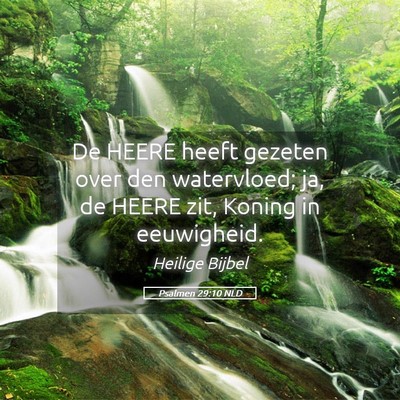Picture 05 - Psalmen 29:10 NLD - De HEERE heeft gezeten over den watervloed; ja, - Bible Verse Picture